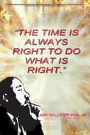“The time is always right to do what is right.”  