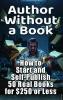 How to Start and Self-Publish 50 Books for $250 or Less in 2026