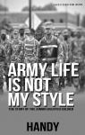 Army Life Is Not My Style: The Story of The Junior Enlisted Solider