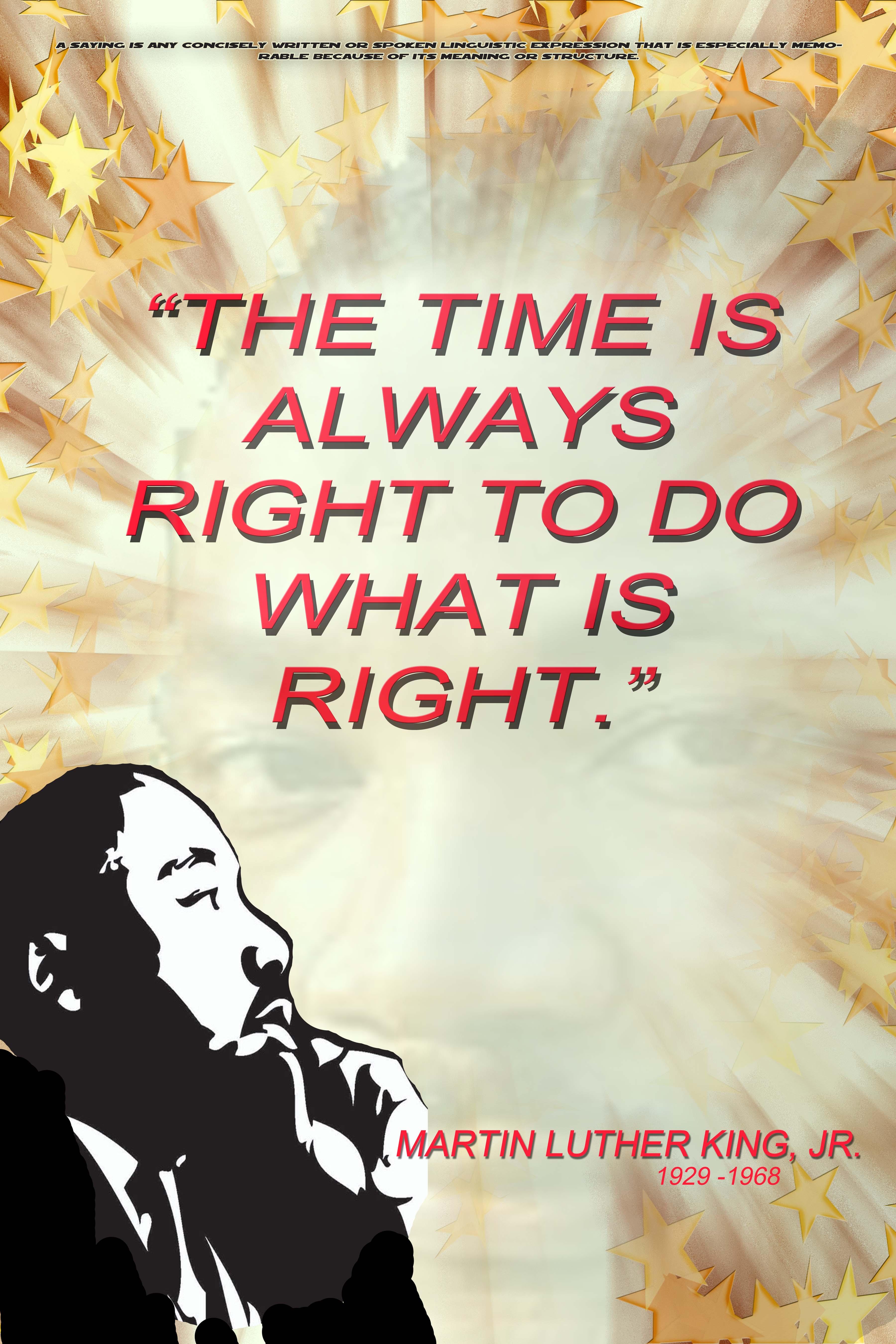 The time is always right to do what is right