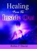 "HEALING FROM THE INSIDE OUT" a 30-Day Journal & Journey to Wholeness!