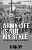 Army Life Is Not My Style: The Story of The Junior Enlisted Solider